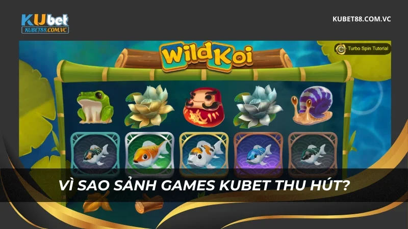 Vì sao sảnh Games Kubet thu hút?